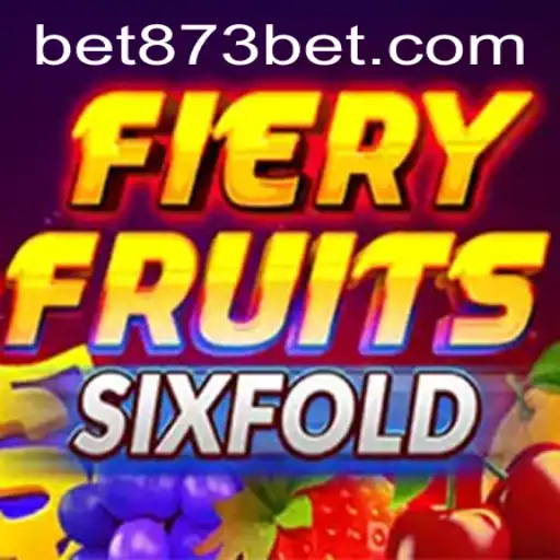 Exploring FieryFruitsSixFold - A Thrilling Adventure in the World of 873bet